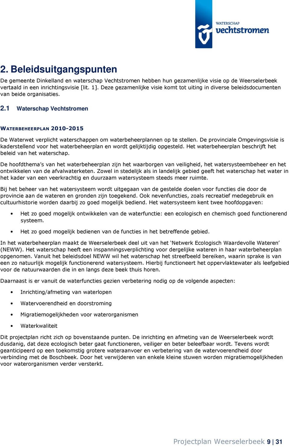 1 Waterschap Vechtstromen WATERBEHEERPLAN 2010-2015 De Waterwet verplicht waterschappen om waterbeheerplannen op te stellen.