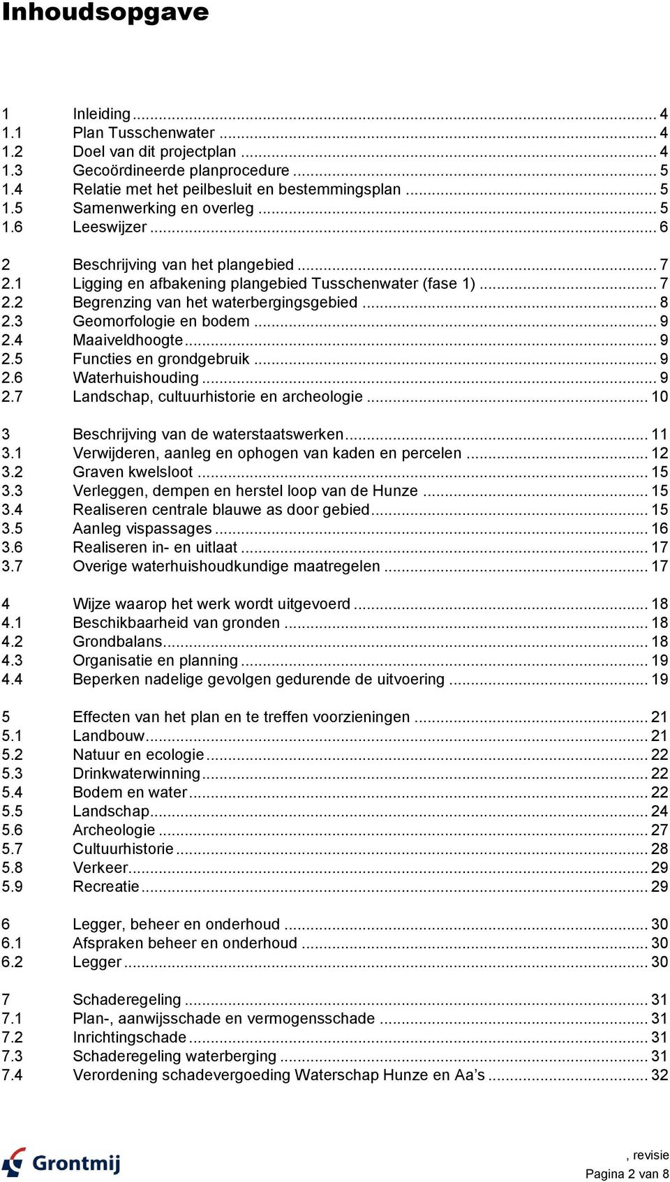 3 Geomorfologie en bodem... 9 2.4 Maaiveldhoogte... 9 2.5 Functies en grondgebruik... 9 2.6 Waterhuishouding... 9 2.7 Landschap, cultuurhistorie en archeologie.