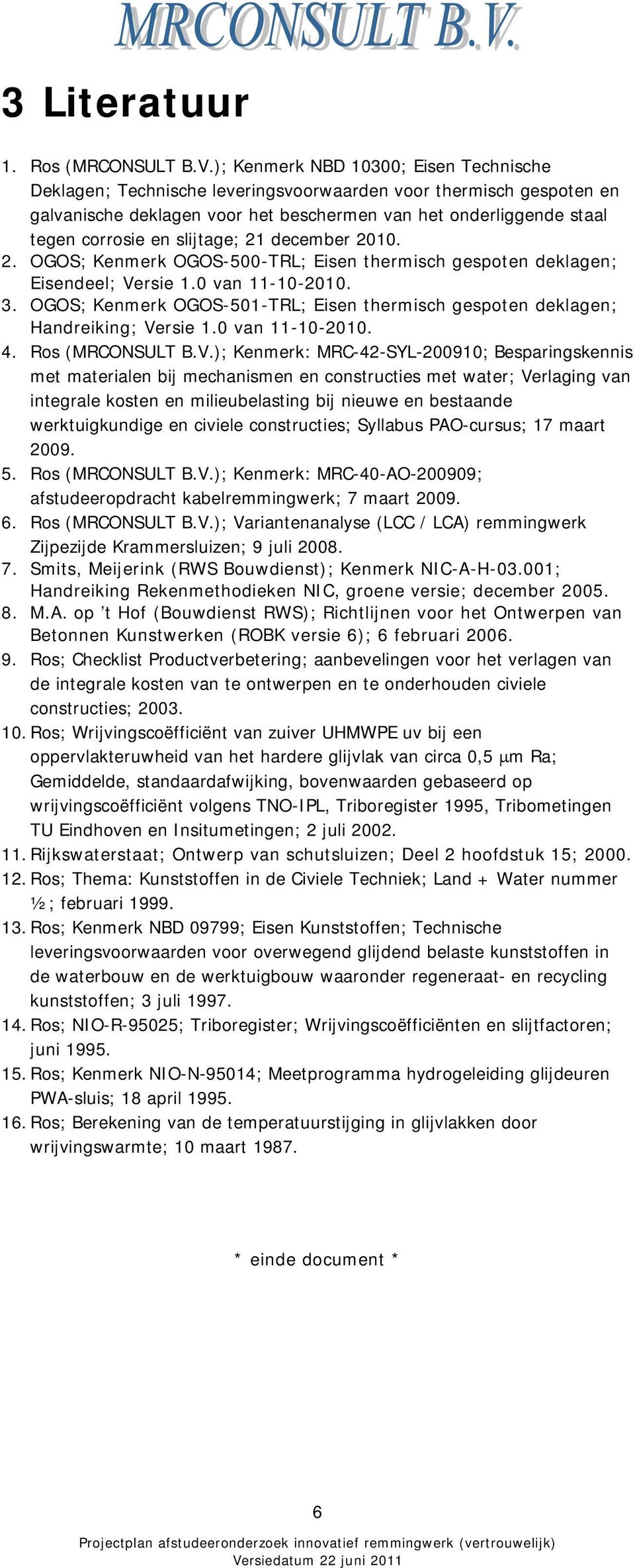 slijtage; 21 december 2010. 2. OGOS; Kenmerk OGOS-500-TRL; Eisen thermisch gespoten deklagen; Eisendeel; Versie 1.0 van 11-10-2010. 3.