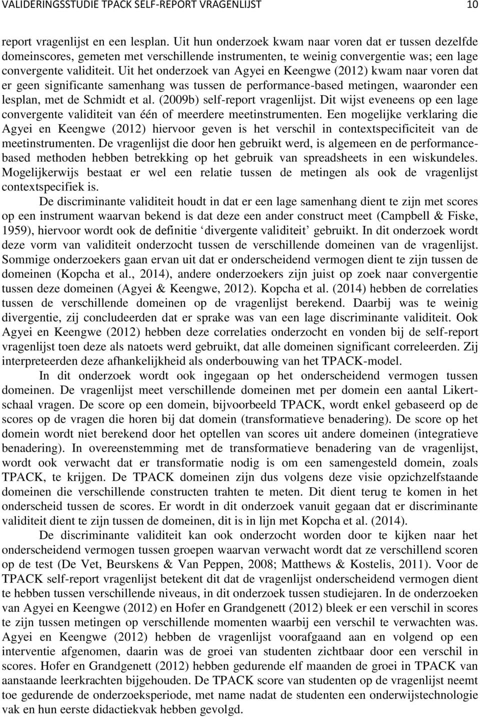 Uit het onderzoek van Agyei en Keengwe (2012) kwam naar voren dat er geen significante samenhang was tussen de performance-based metingen, waaronder een lesplan, met de Schmidt et al.