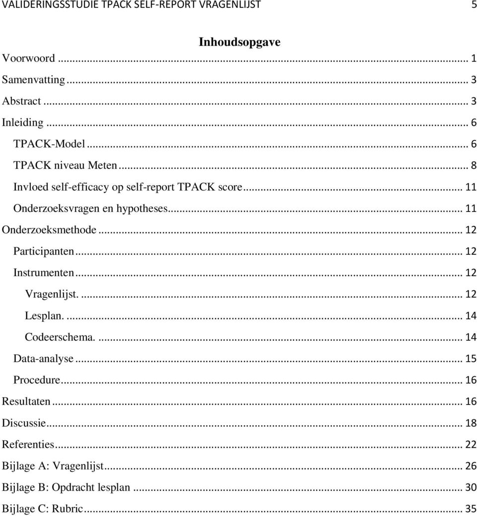 .. 12 Participanten... 12 Instrumenten... 12 Vragenlijst.... 12 Lesplan.... 14 Codeerschema.... 14 Data-analyse... 15 Procedure.