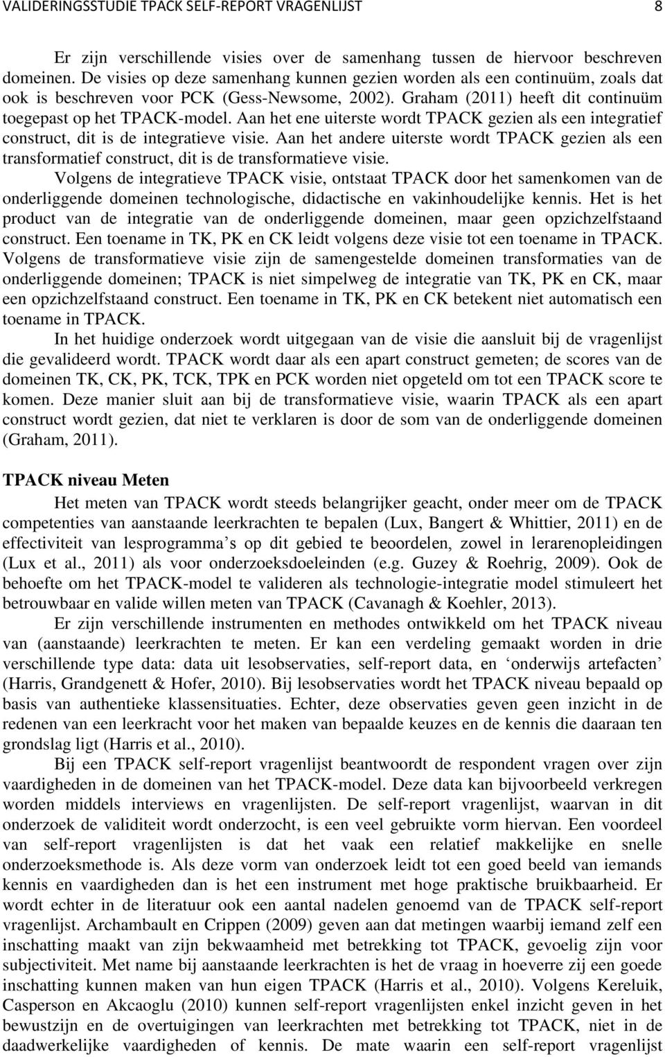 Aan het ene uiterste wordt TPACK gezien als een integratief construct, dit is de integratieve visie.