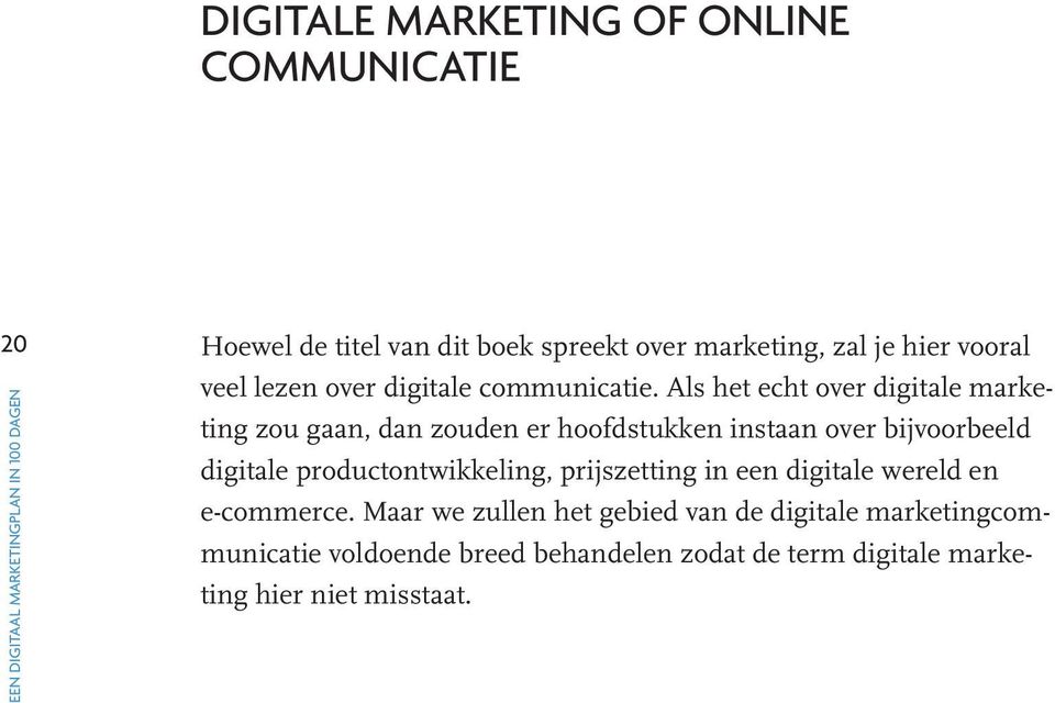Als het echt over digitale marketing zou gaan, dan zouden er hoofdstukken instaan over bijvoorbeeld digitale productontwikkeling,