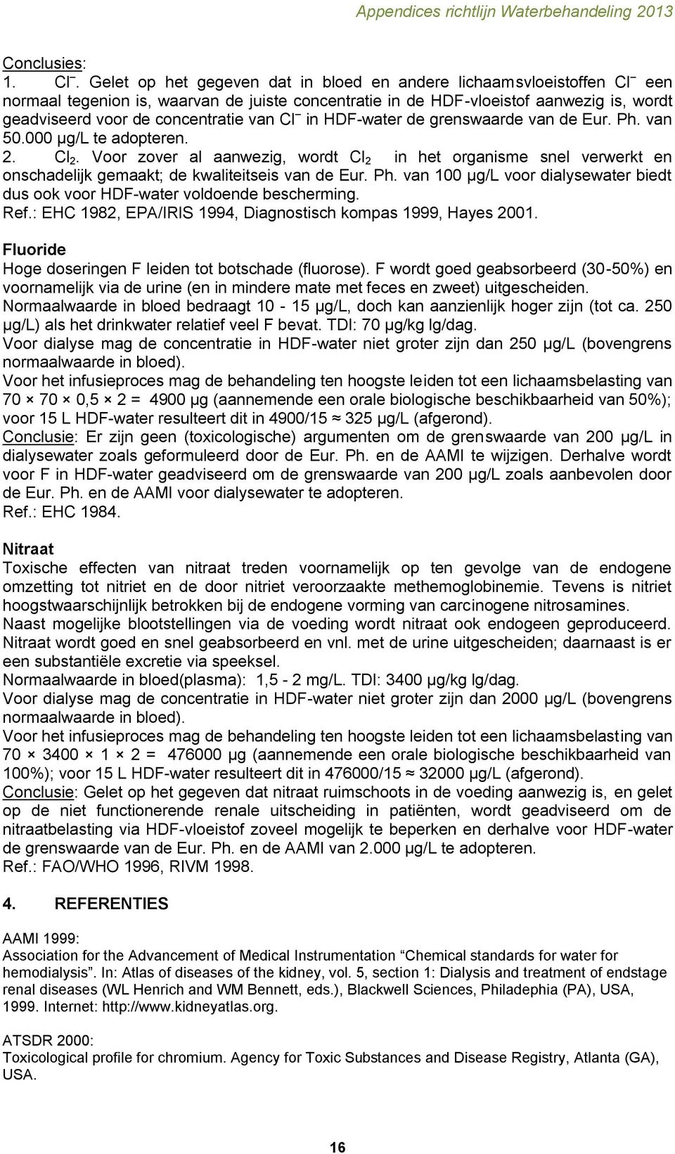 Cl in HDF-water de grenswaarde van de Eur. Ph. van 50.000 μg/l te adopteren. 2. Cl 2.