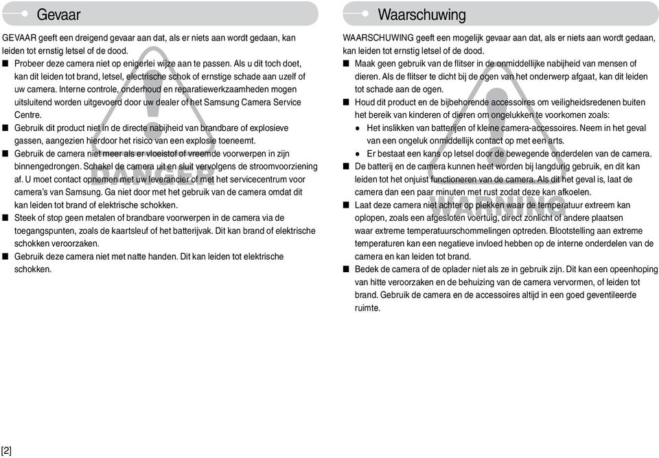 Interne controle, onderhoud en reparatiewerkzaamheden mogen uitsluitend worden uitgevoerd door uw dealer of het Samsung Camera Service Centre.