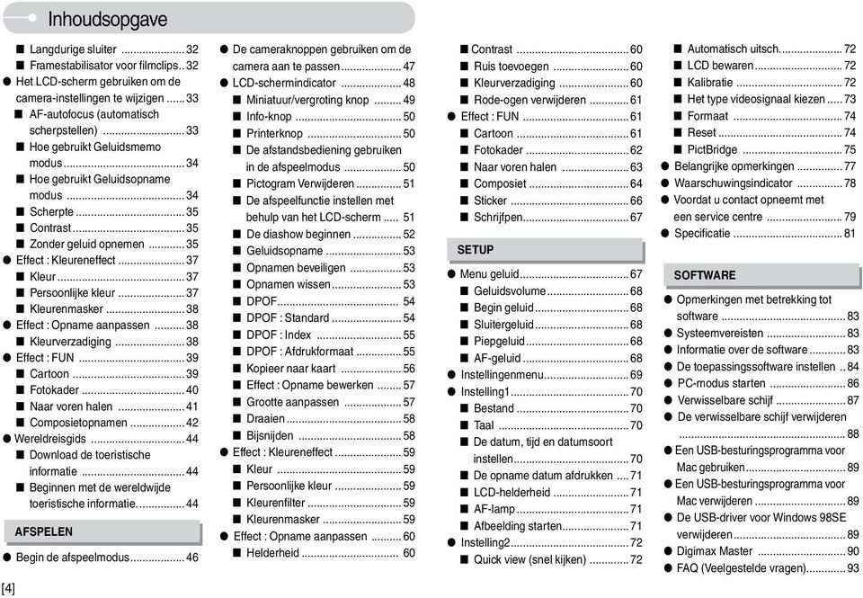 .. 37 Kleurenmasker... 38 Effect : Opname aanpassen... 38 Kleurverzadiging... 38 Effect : FUN... 39 Cartoon... 39 Fotokader... 40 Naar voren halen... 41 Composietopnamen... 42 Wereldreisgids.