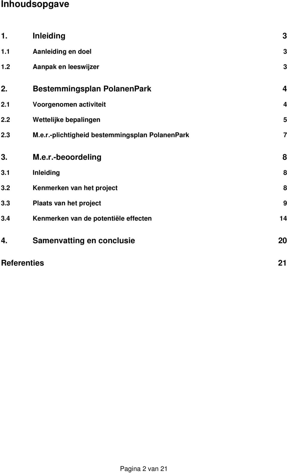 M.e.r.-beoordeling 8 3.1 Inleiding 8 3.2 Kenmerken van het project 8 3.3 Plaats van het project 9 3.