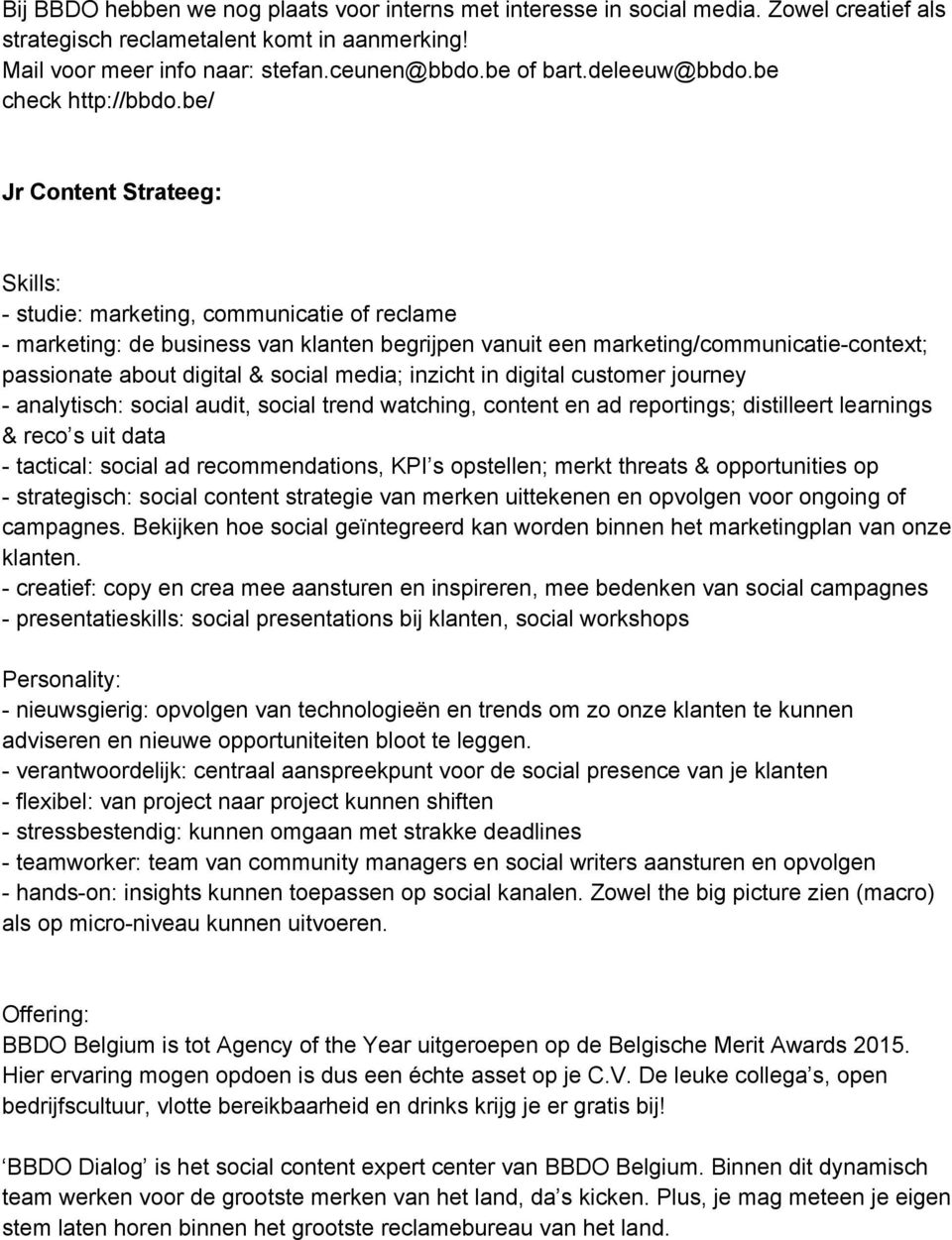 be/ Jr Content Strateeg: studie: marketing, communicatie of reclame marketing: de business van klanten begrijpen vanuit een marketing/communicatie context; passionate about digital & social media;