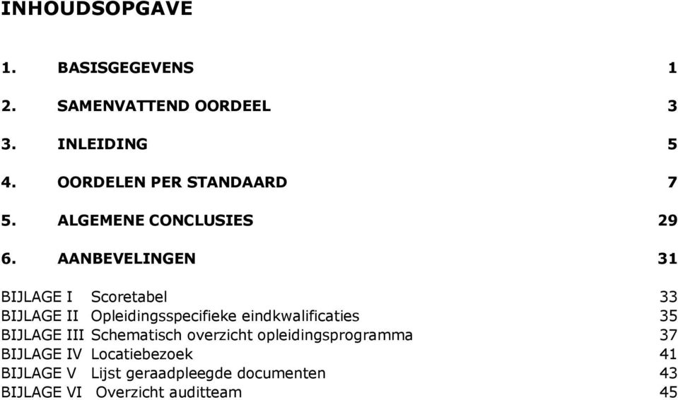 AANBEVELINGEN 31 BIJLAGE I Scoretabel 33 BIJLAGE II Opleidingsspecifieke eindkwalificaties 35