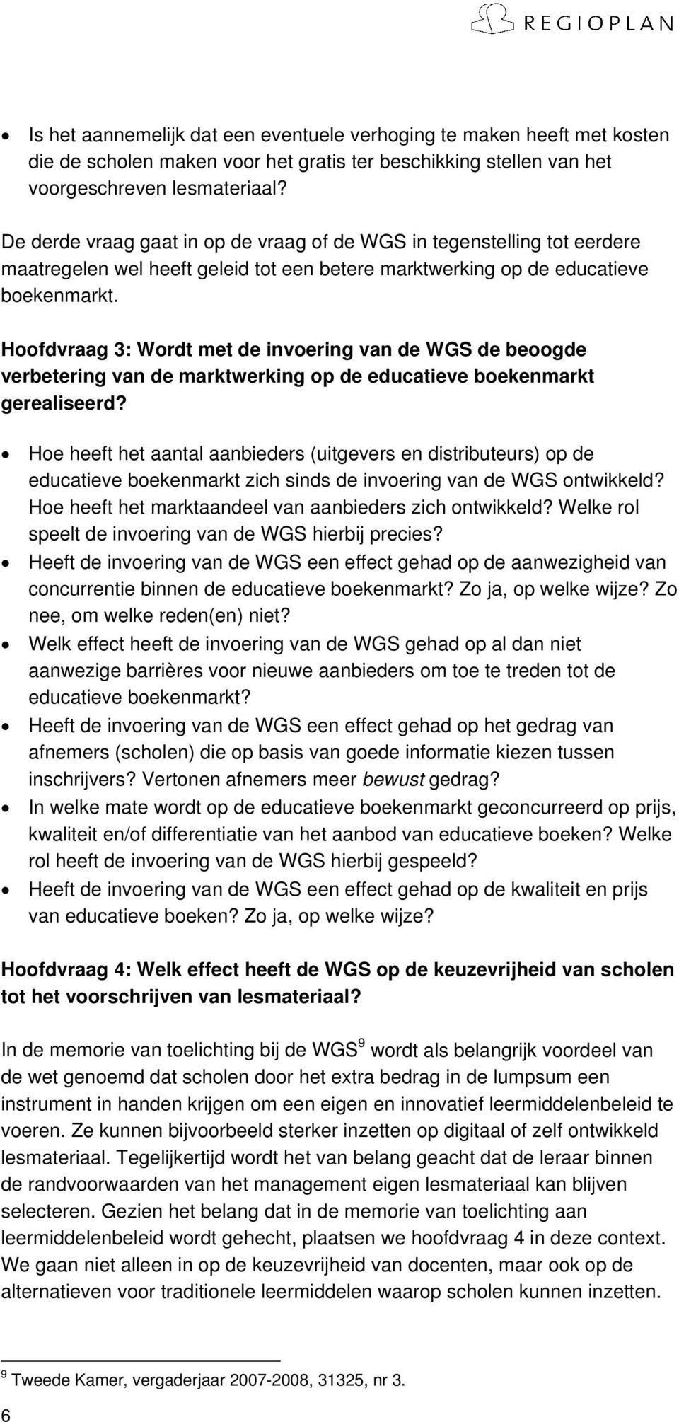 Hoofdvraag 3: Wordt met de invoering van de WGS de beoogde verbetering van de marktwerking op de educatieve boekenmarkt gerealiseerd?