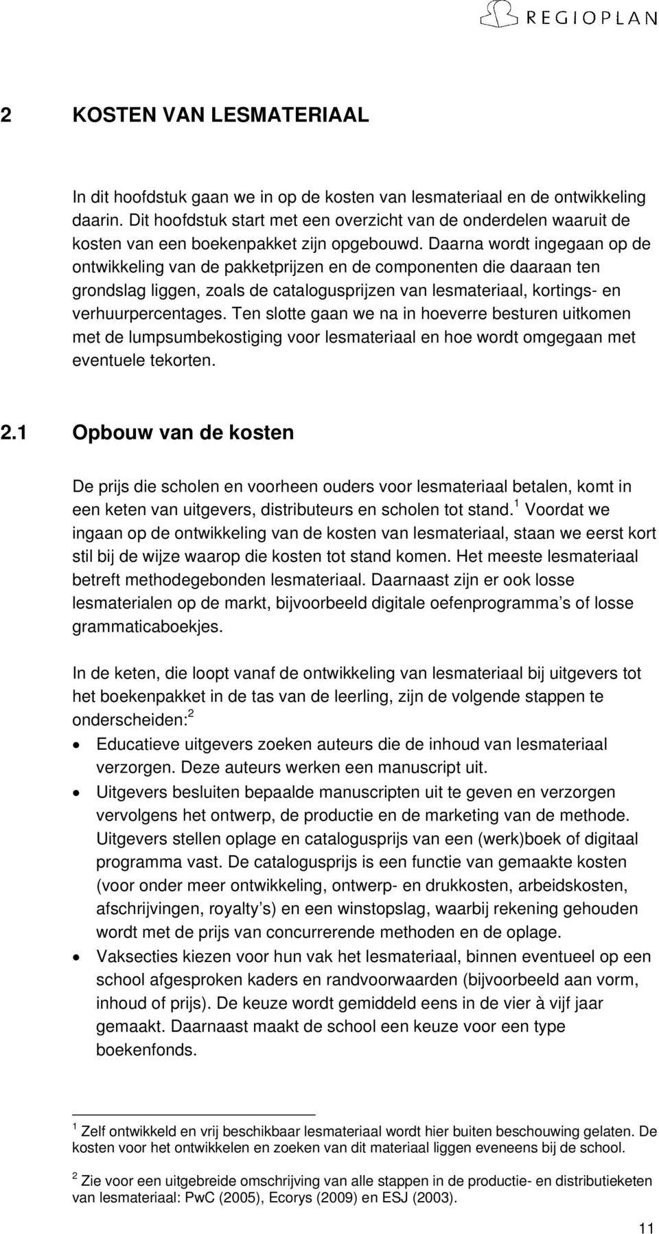 Daarna wordt ingegaan op de ontwikkeling van de pakketprijzen en de componenten die daaraan ten grondslag liggen, zoals de catalogusprijzen van lesmateriaal, kortings- en verhuurpercentages.