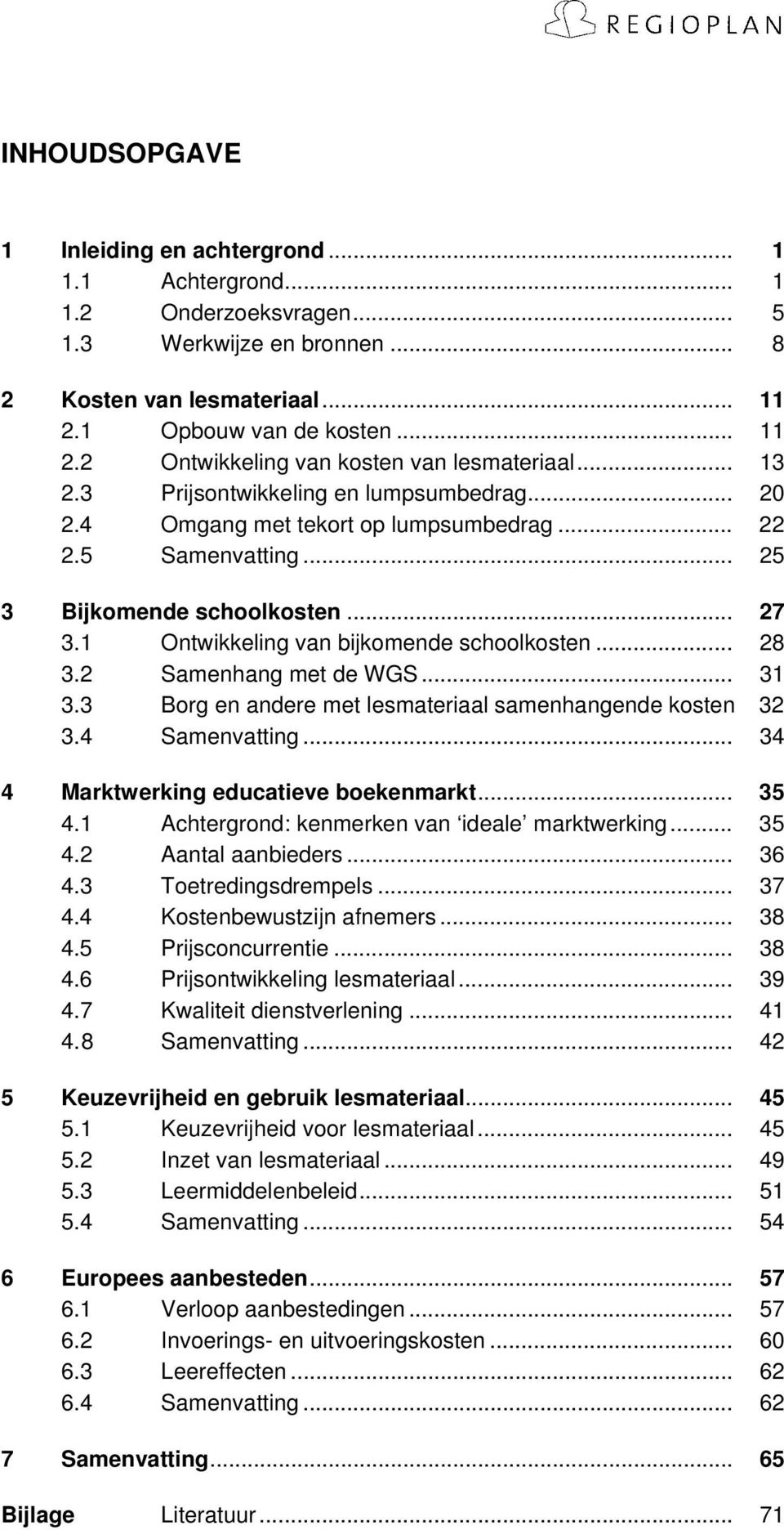 .. 28 3.2 Samenhang met de WGS... 31 3.3 Borg en andere met lesmateriaal samenhangende kosten 32 3.4 Samenvatting... 34 4 Marktwerking educatieve boekenmarkt... 35 4.