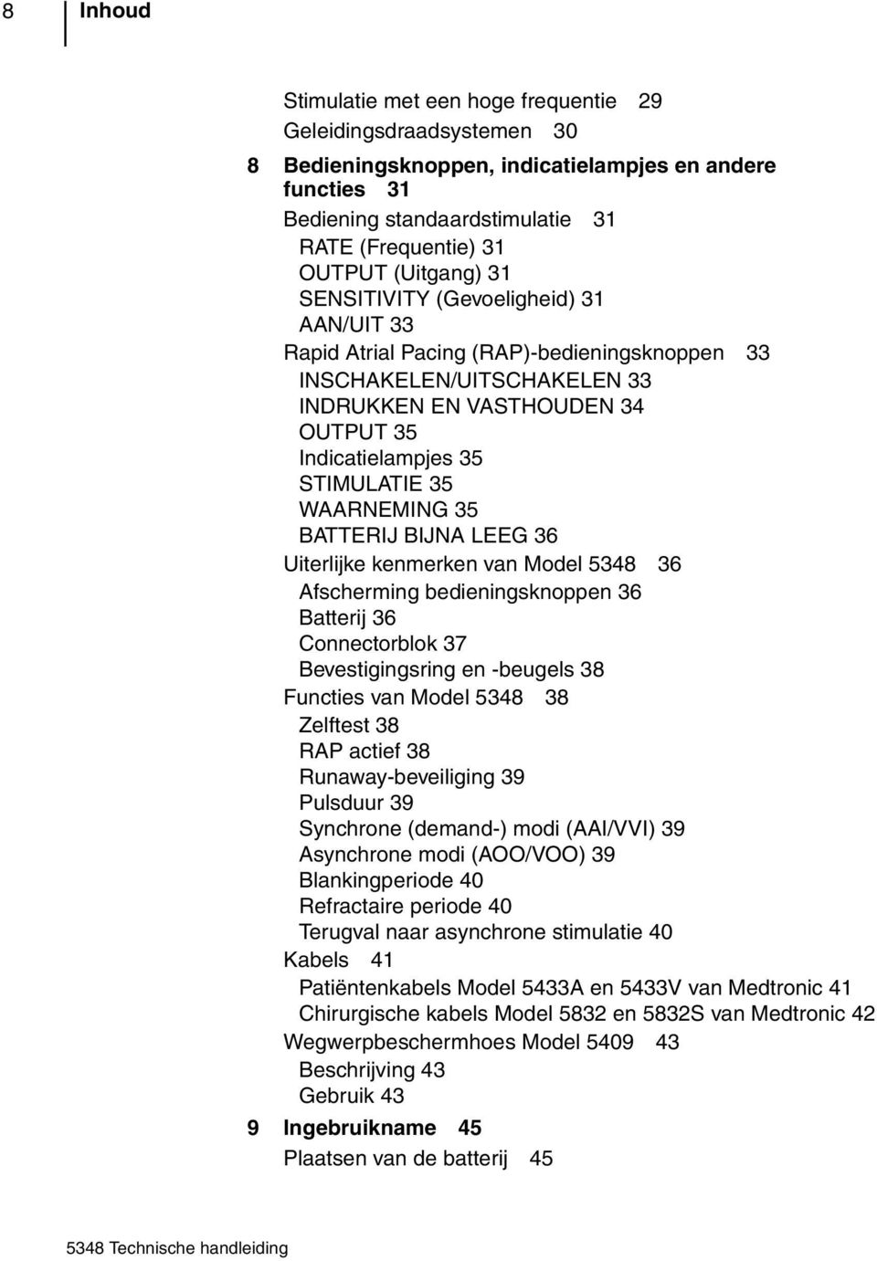 WAARNEMING 35 BATTERIJ BIJNA LEEG 36 Uiterlijke kenmerken van Model 5348 36 Afscherming bedieningsknoppen 36 Batterij 36 Connectorblok 37 Bevestigingsring en -beugels 38 Functies van Model 5348 38