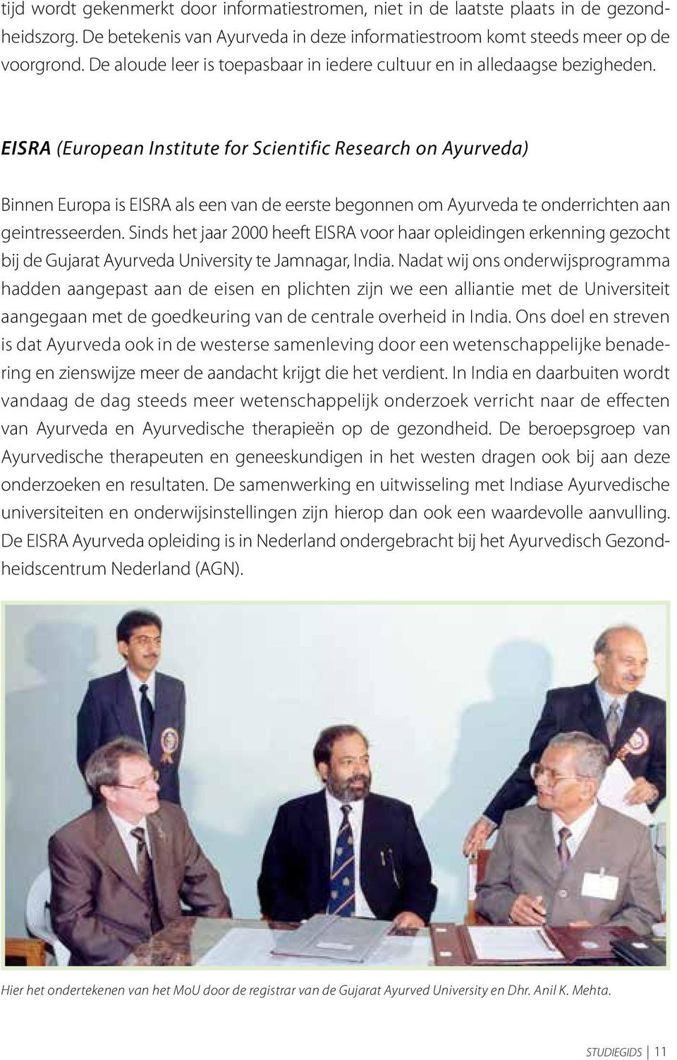 EISRA (European Institute for Scientific Research on Ayurveda) Binnen Europa is EISRA als een van de eerste begonnen om Ayurveda te onderrichten aan geintresseerden.