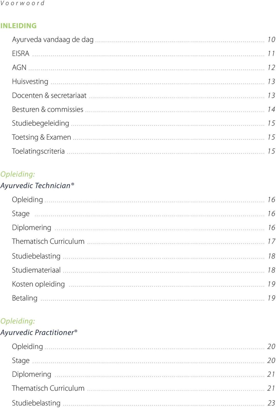 ... 15 Opleiding: Ayurvedic Technician Opleiding.... 16 Stage... 16 Diplomering.... 16 Thematisch Curriculum... 17 Studiebelasting.