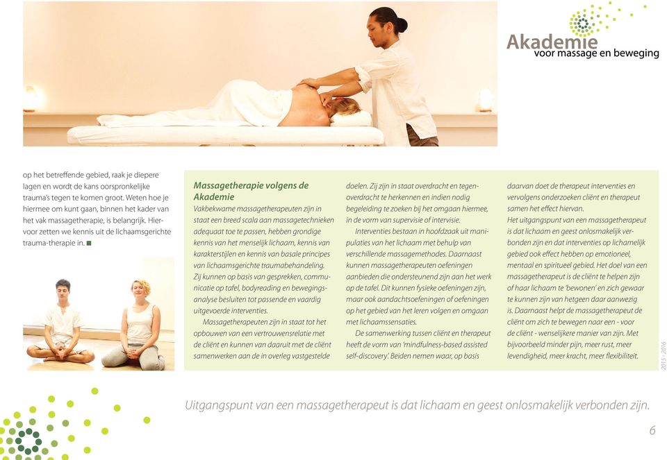 Massagetherapie volgens de Akademie Vakbekwame massagetherapeuten zijn in staat een breed scala aan massagetechnieken adequaat toe te passen, hebben grondige kennis van het menselijk lichaam, kennis