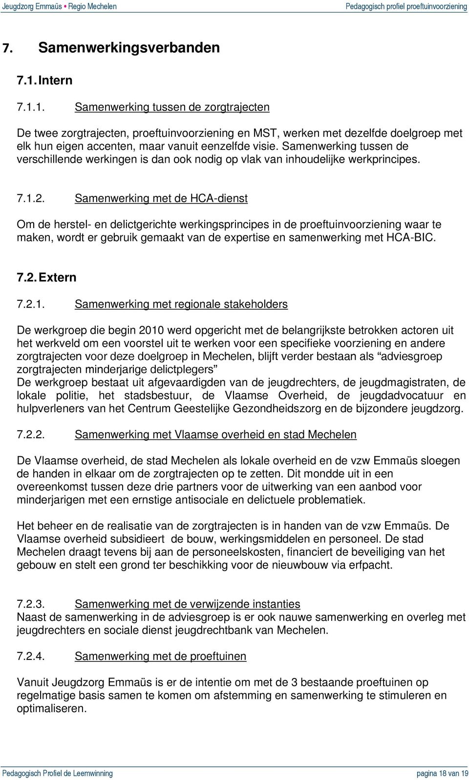 Samenwerking tussen de verschillende werkingen is dan ook nodig op vlak van inhoudelijke werkprincipes. 7.1.2.