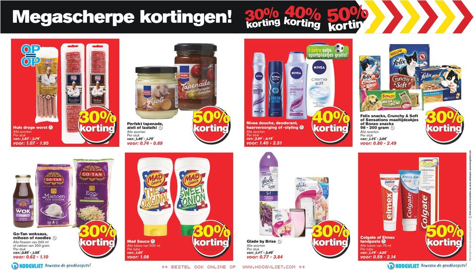 15-3.56 voor: 0.80-2.49 Go-Tan woksaus, mihoen of noodles Alle flessen van 240 ml of zakken van 250 gram van: 0.89-1.58 voor: 0.62-1.10 Mad Sauce Alle tubes van 500 ml Per tube van: 1.