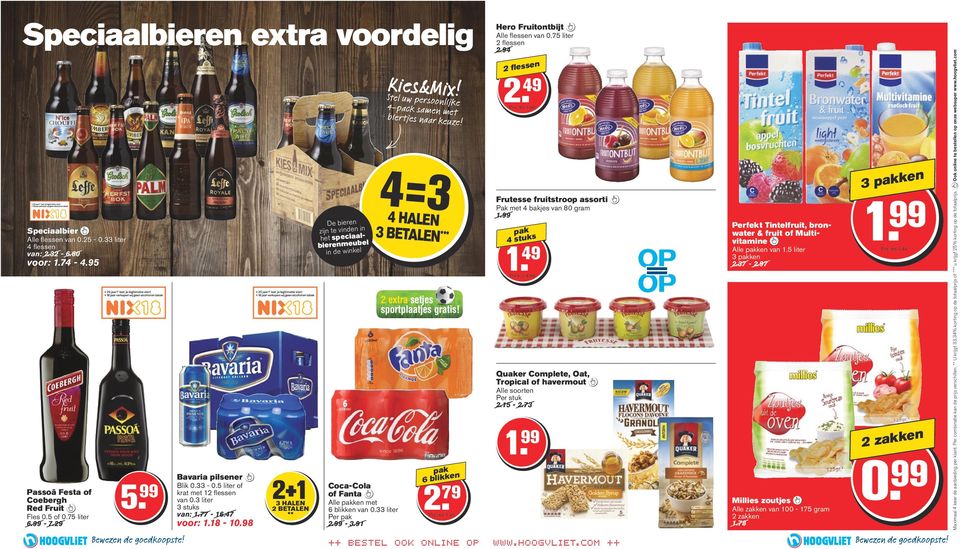 98 2+1 3 HALEN 2 BETALEN ** De bieren zijn te vinden in het speciaalbierenmeubel in de winkel Coca-Cola of Fanta Alle pakken met 6 blikken van 0.33 liter Per pak 2.99-3.91 Kies&Mix!