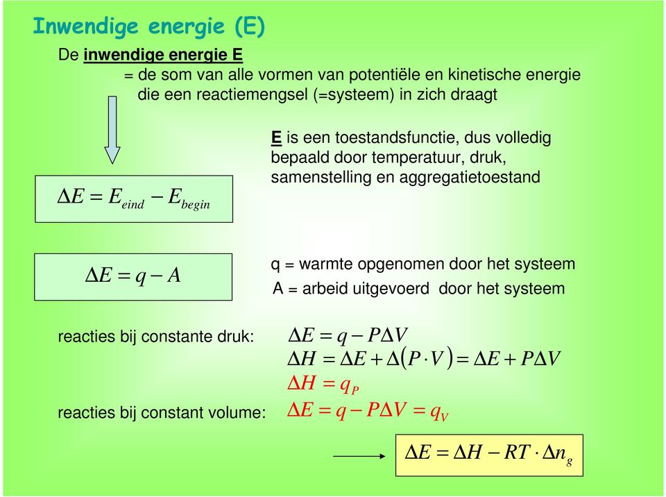 druk, samenstelling en aggregatietoestand E q A q warmte opgenomen door het systeem A arbeid uitgevoerd door