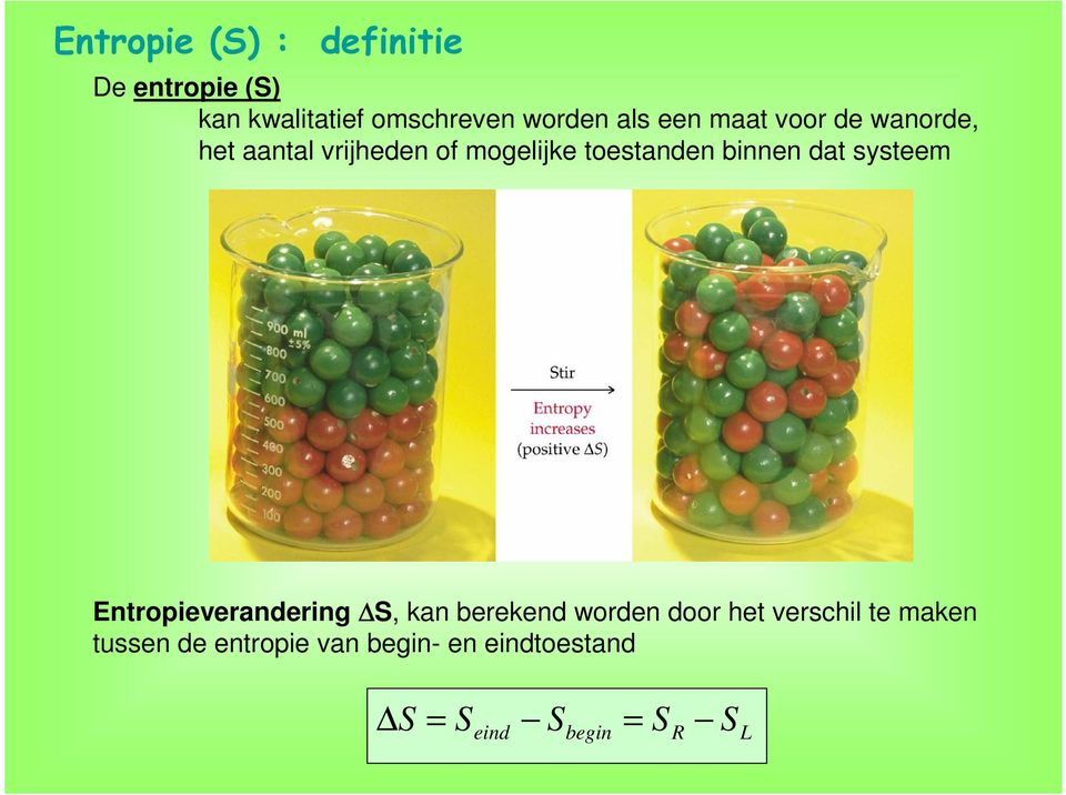 systeem Entropieverandering S, kan berekend worden door het verschil te