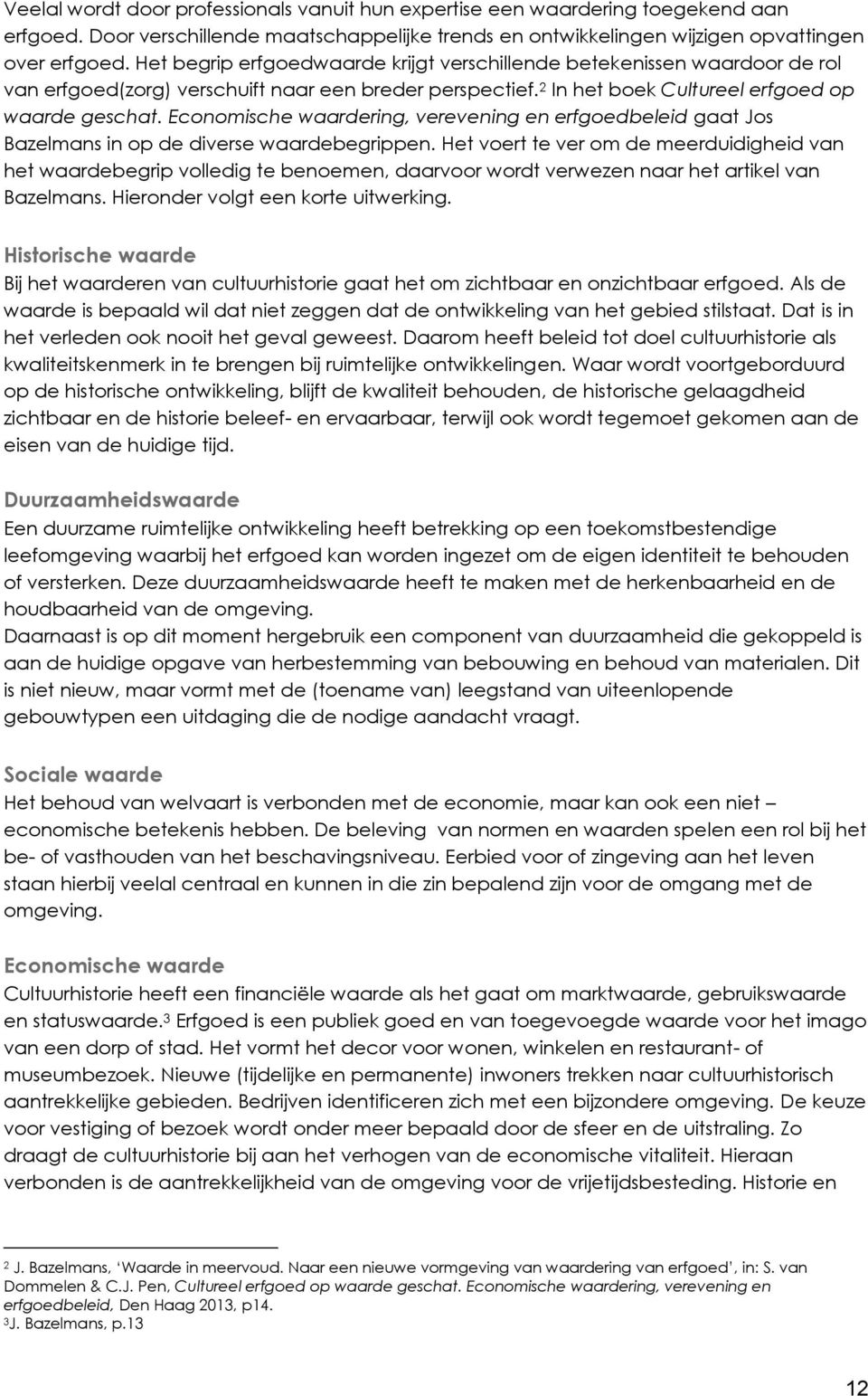 Economische waardering, verevening en erfgoedbeleid gaat Jos Bazelmans in op de diverse waardebegrippen.