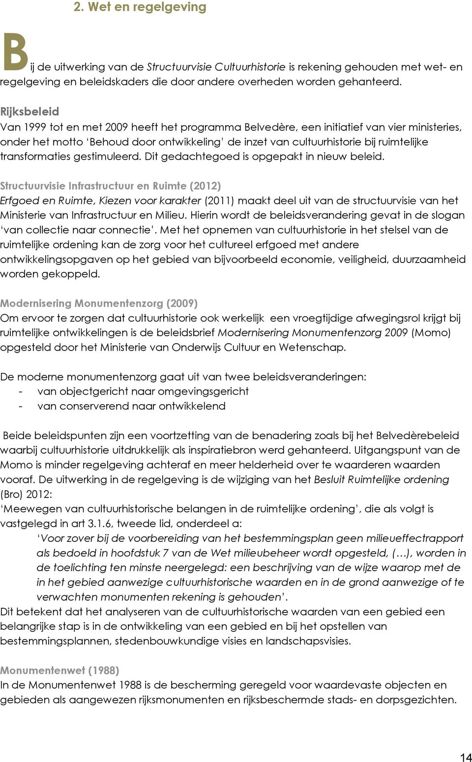 transformaties gestimuleerd. Dit gedachtegoed is opgepakt in nieuw beleid.