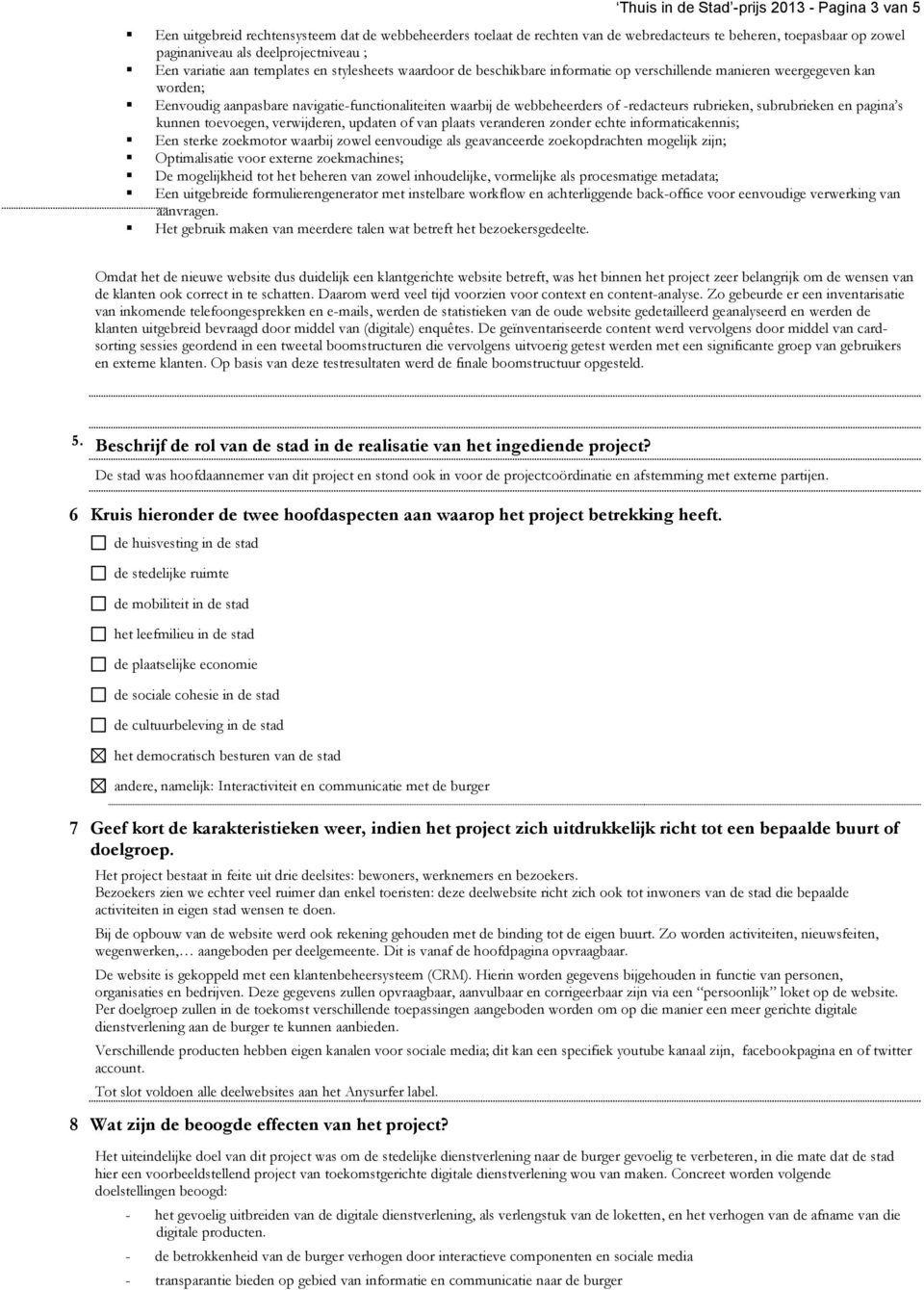 waarbij de webbeheerders of -redacteurs rubrieken, subrubrieken en pagina s kunnen toevoegen, verwijderen, updaten of van plaats veranderen zonder echte informaticakennis; Een sterke zoekmotor