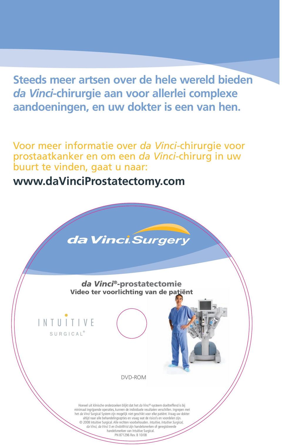 com da Vinci -prostatectomie Video ter voorlichting van de patiënt DVD-ROM Hoewel uit klinische onderzoeken blijkt dat het da Vinci -systeem doeltreffend is bij minimaal ingrijpende operaties, kunnen