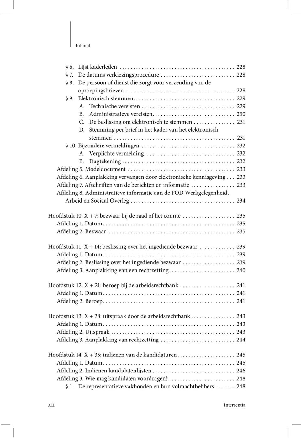 Technische vereisten.................................. 229 B. Administratieve vereisten.............................. 230 C. De beslissing om elektronisch te stemmen............... 231 D.