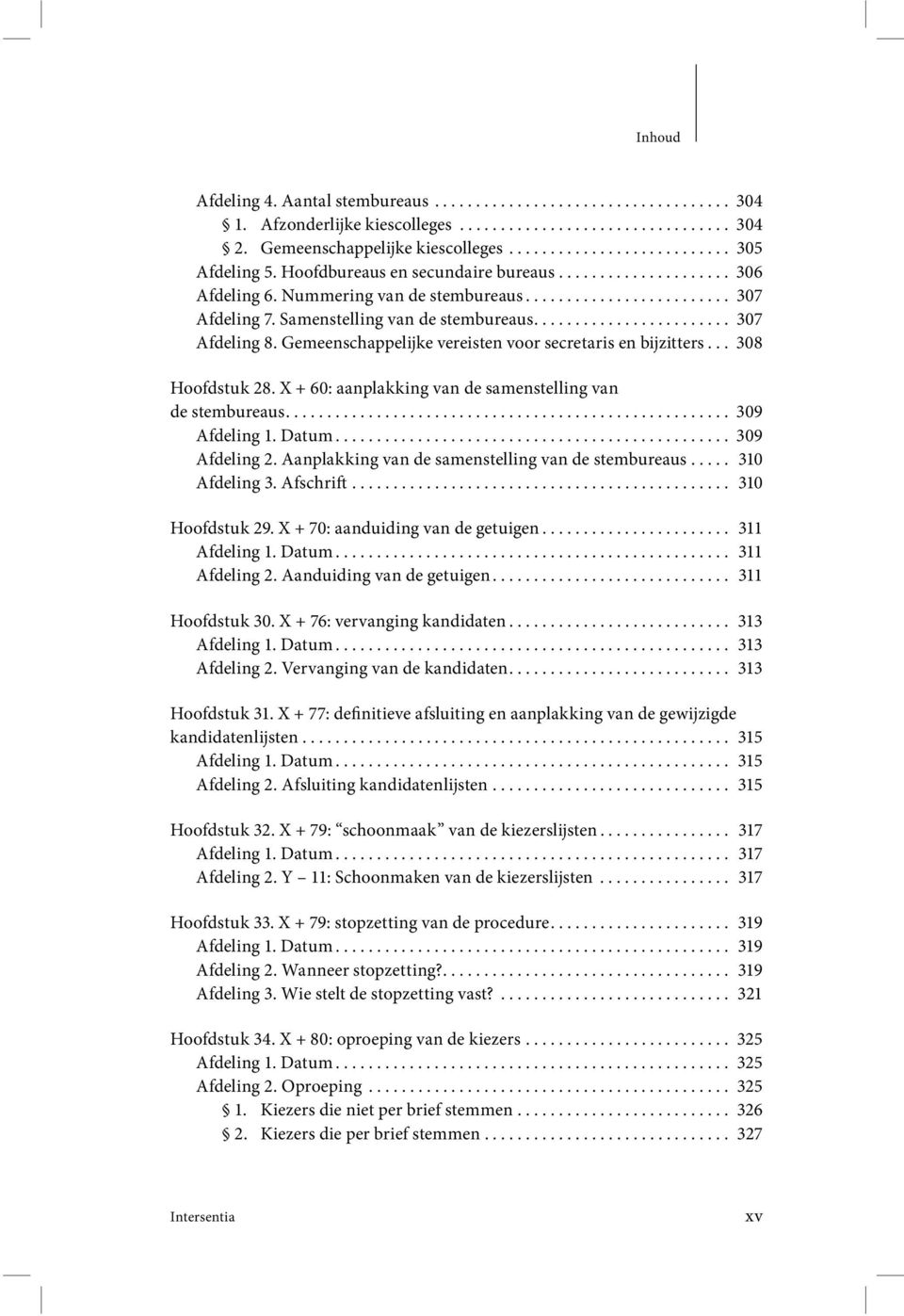 Gemeenschappelijke vereisten voor secretaris en bijzitters... 308 Hoofdstuk 28. X + 60: aanplakking van de samenstelling van de stembureaus...................................................... 309 Afdeling 1.