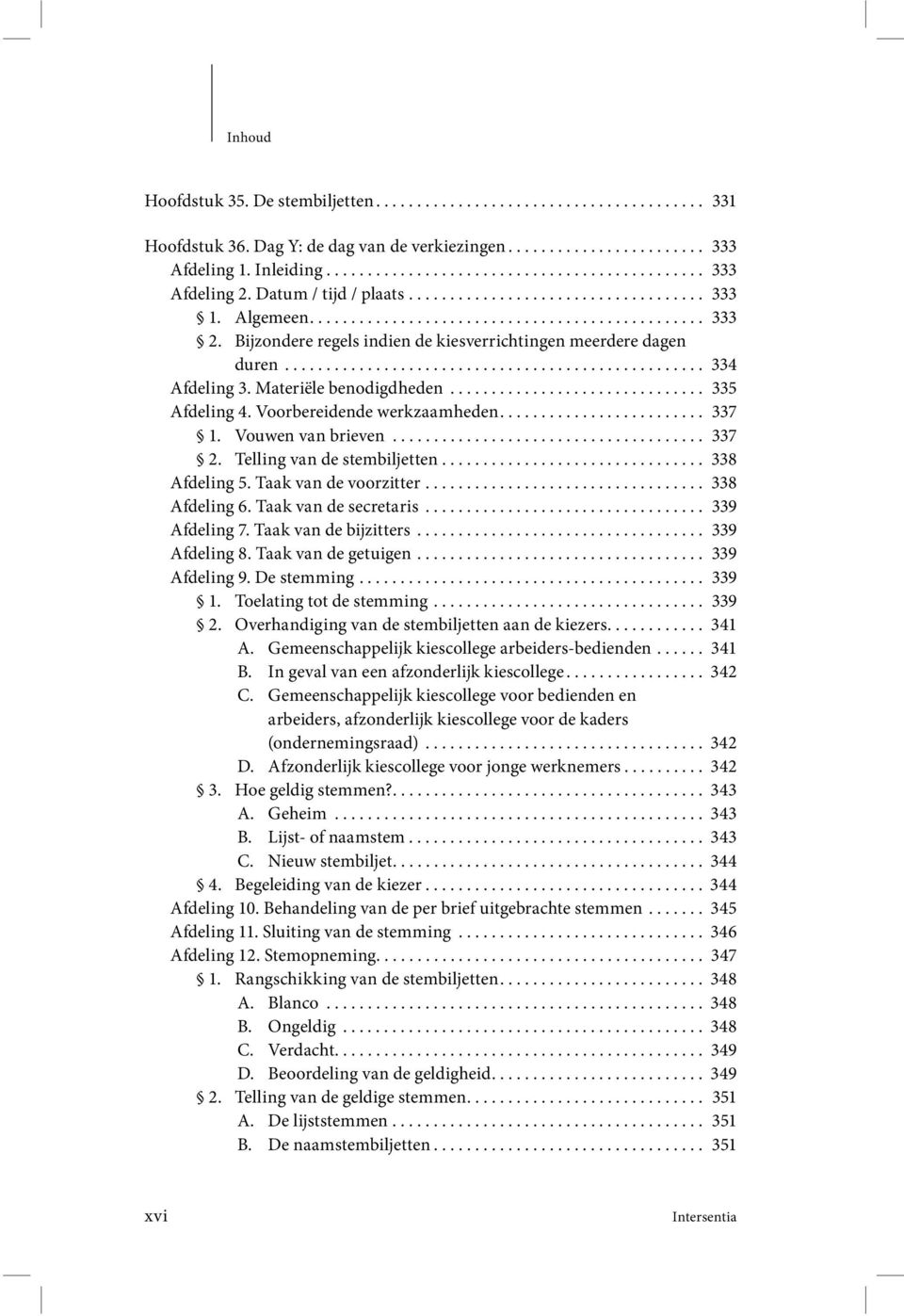 .................................................. 334 Afdeling 3. Materiële benodigdheden............................... 335 Afdeling 4. Voorbereidende werkzaam heden......................... 337 1.