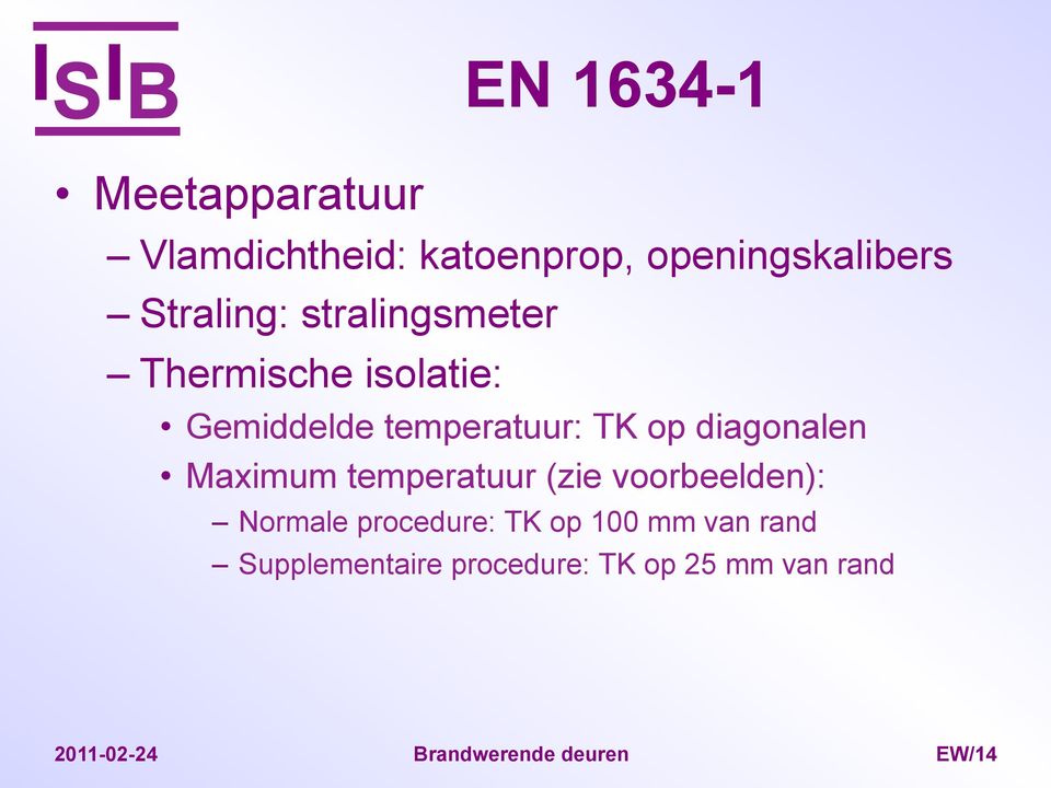 Maximum temperatuur (zie voorbeelden): Normale procedure: TK op 100 mm van rand