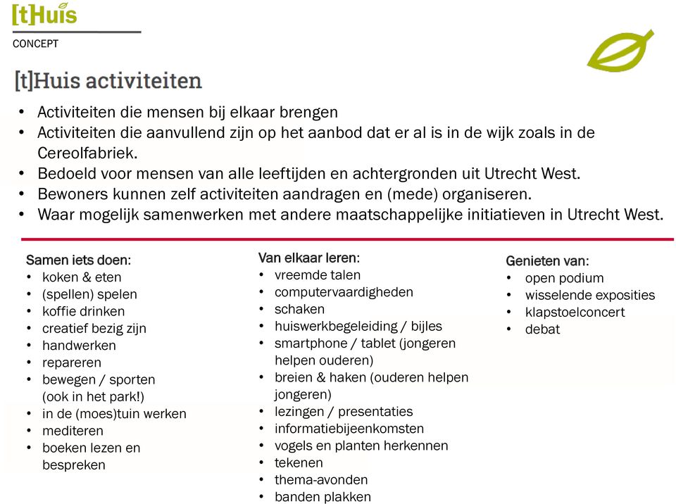 Waar mogelijk samenwerken met andere maatschappelijke initiatieven in Utrecht West.