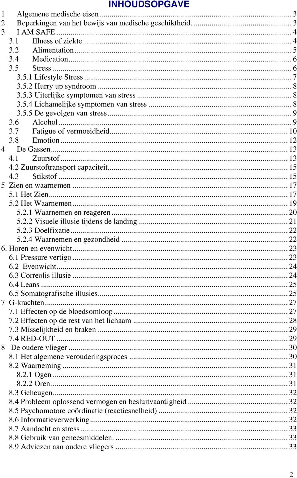 .. 8 U3.5.5 De gevolgen van stressu... 9 U3.6U UAlcoholU... 9 U3.7U UFatigue of vermoeidheidu... 10 U3.8U UEmotionU... 12 GassenU... 13 U4.1U UZuurstofU... 13 U4.2 Zuurstoftransport capaciteitu.