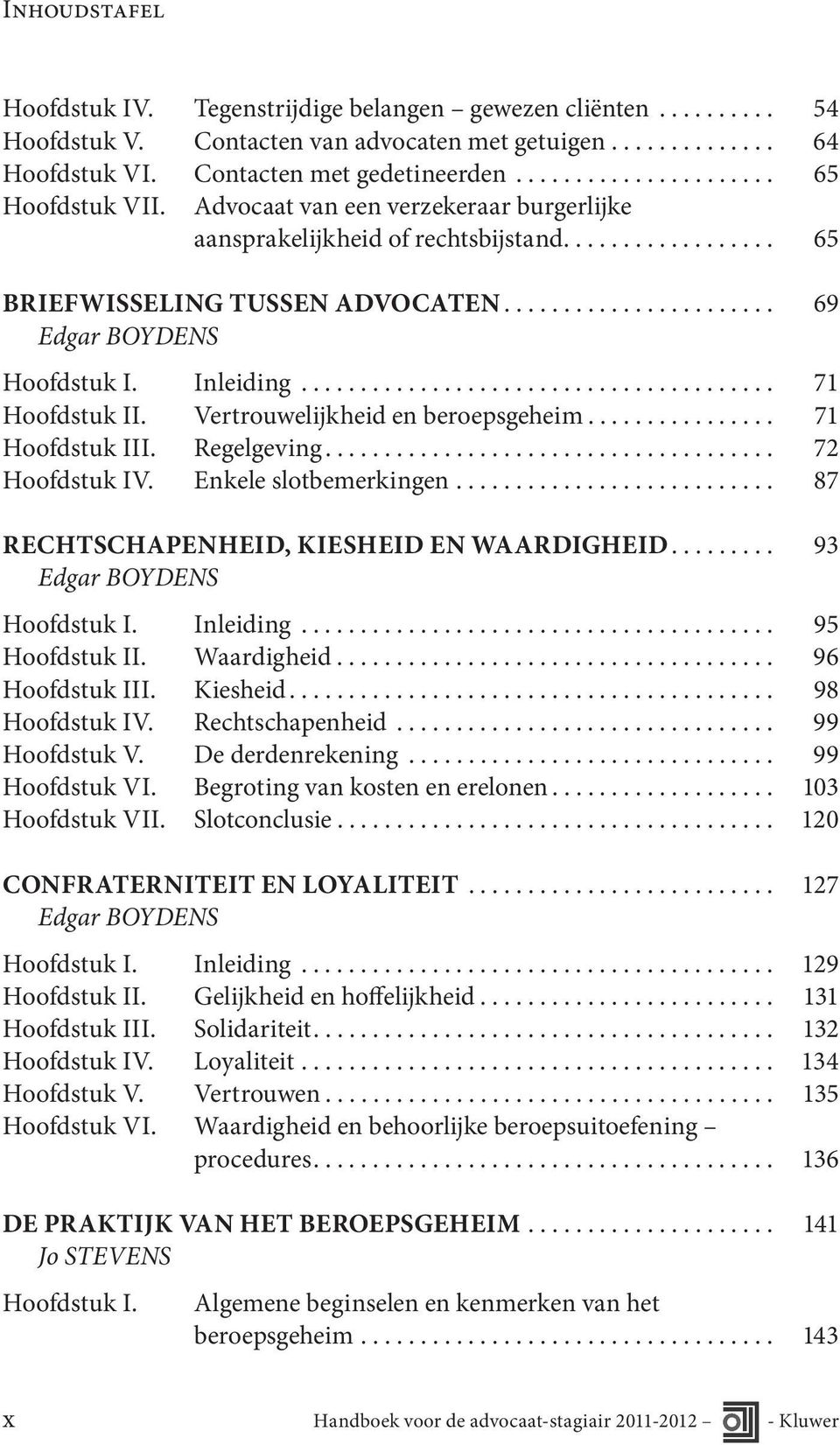 ....................................... 71 Hoofdstuk II. Vertrouwelijkheid en beroepsgeheim................ 71 Hoofdstuk III. Regelgeving...................................... 72 Hoofdstuk IV.