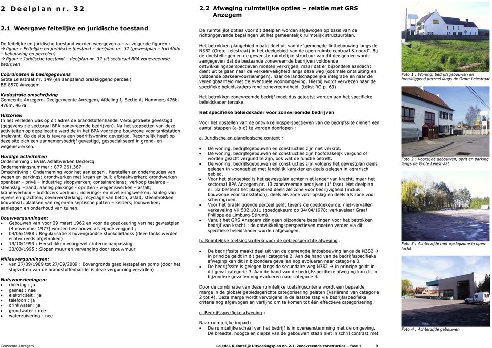 49 (en aanpalend braakliggend perceel) BE-8570 Anzegem Kadastrale omschrijving Gemeente Anzegem, Deelgemeente Anzegem, Afdeling I, Sectie A, ummers 476b, 476m, 467a Historiek In het verleden was op