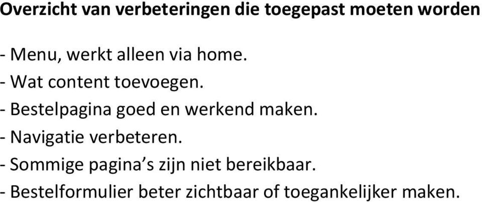 - Bestelpagina goed en werkend maken. - Navigatie verbeteren.