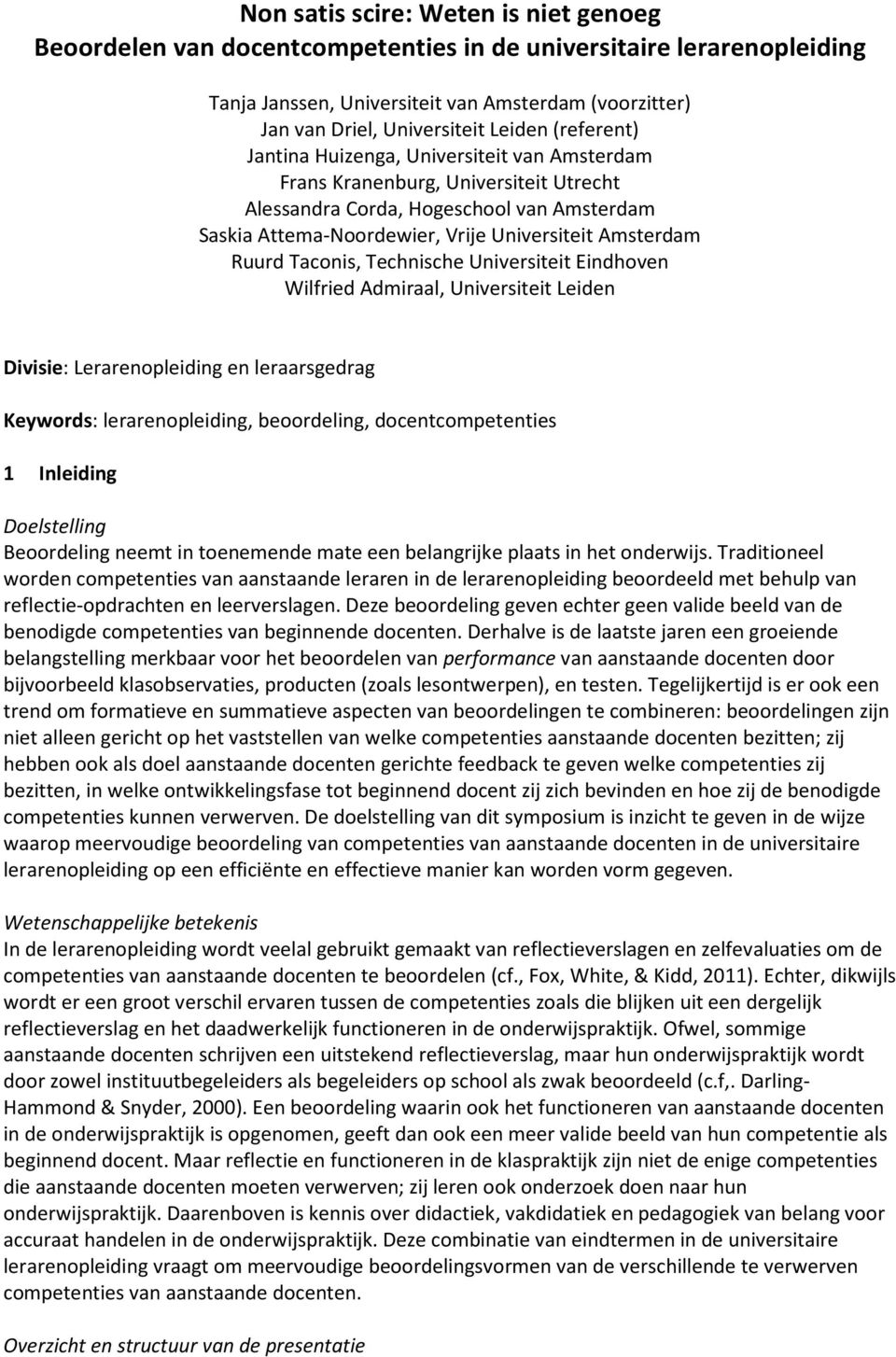 Taconis, Technische Universiteit Eindhoven Wilfried Admiraal, Universiteit Leiden Divisie: Lerarenopleiding en leraarsgedrag Keywords: lerarenopleiding, beoordeling, docentcompetenties 1 Inleiding