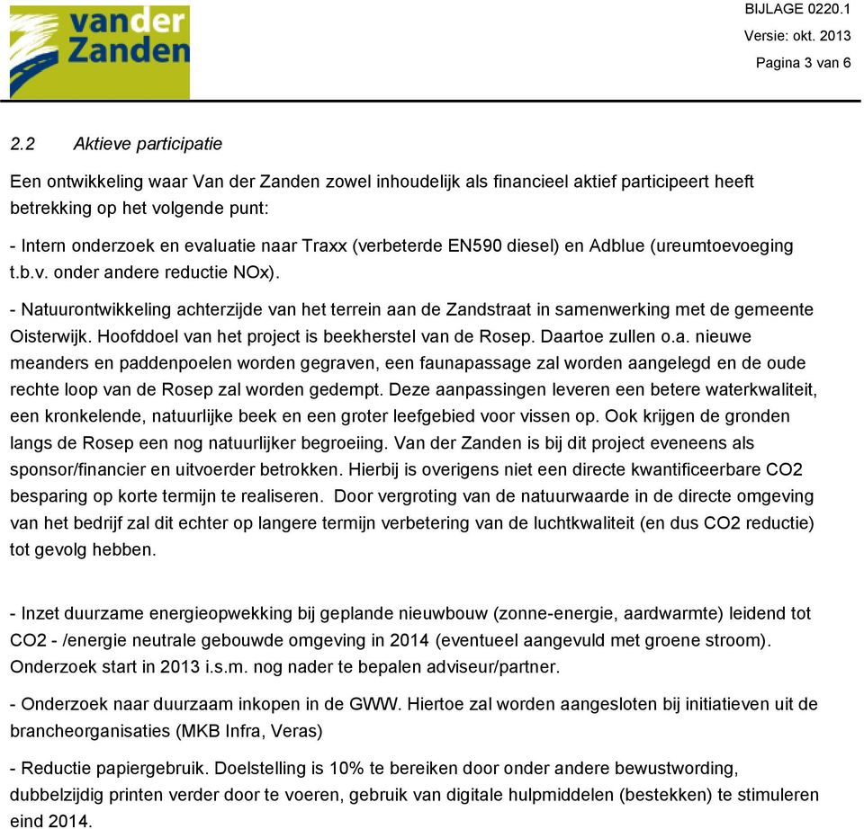 (verbeterde EN590 diesel) en Adblue (ureumtoevoeging t.b.v. onder andere reductie NOx). - Natuurontwikkeling achterzijde van het terrein aan de Zandstraat in samenwerking met de gemeente Oisterwijk.