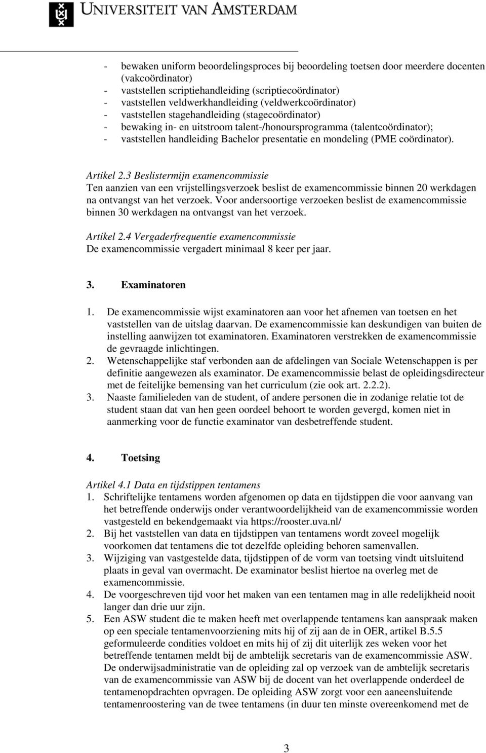 mondeling (PME coördinator). Artikel 2.3 Beslistermijn examencommissie Ten aanzien van een vrijstellingsverzoek beslist de examencommissie binnen 20 werkdagen na ontvangst van het verzoek.