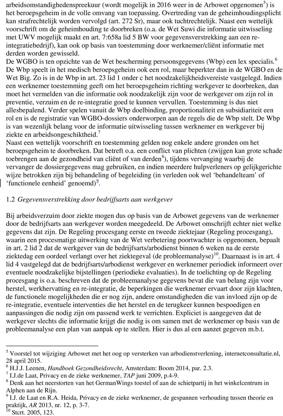 7:658a lid 5 BW voor gegevensverstrekking aan een reintegratiebedrijf), kan ook op basis van toestemming door werknemer/cliënt informatie met derden worden gewisseld.