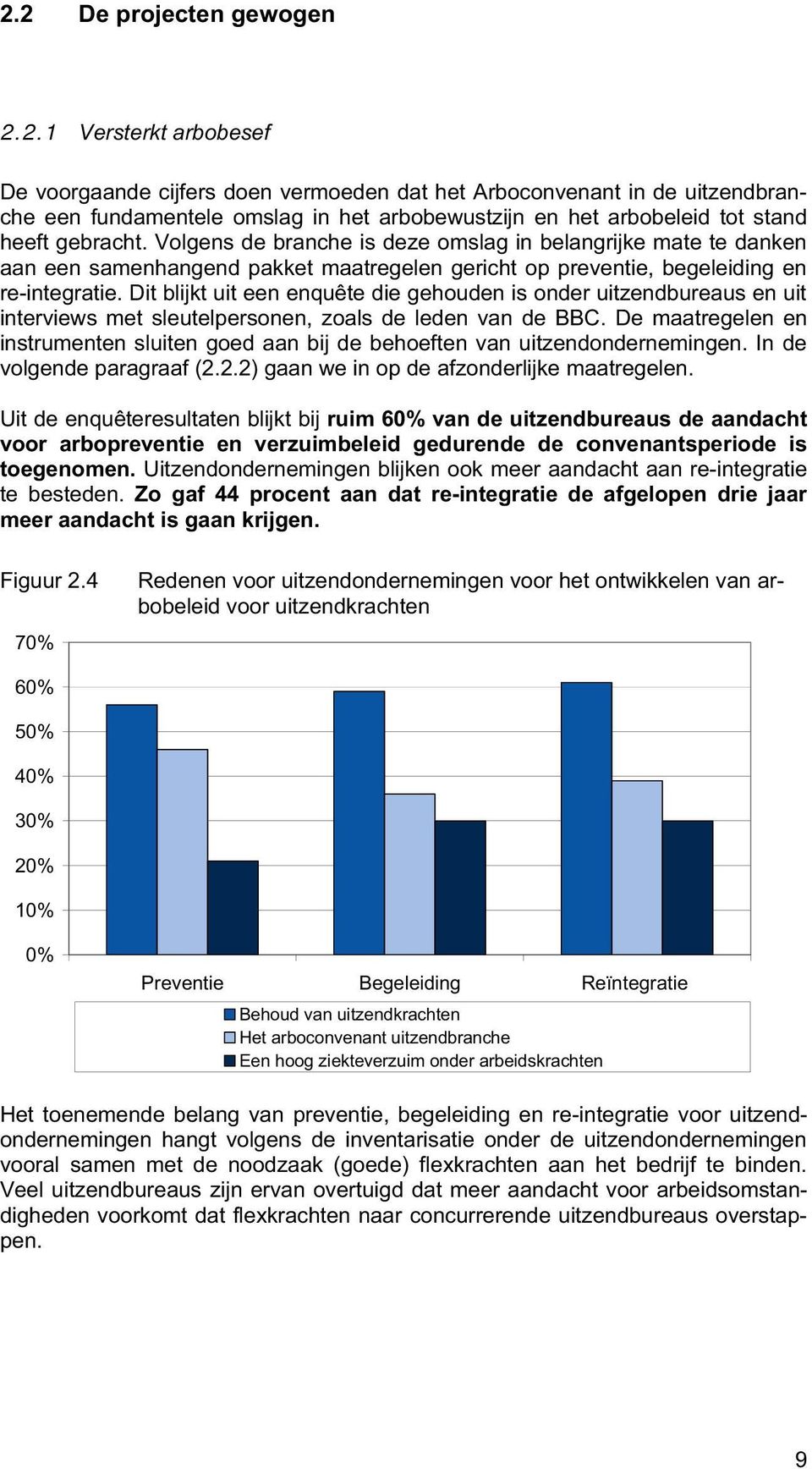 Dit blijkt uit een enquête die gehouden is onder uitzendbureaus en uit interviews met sleutelpersonen, zoals de leden van de BBC.