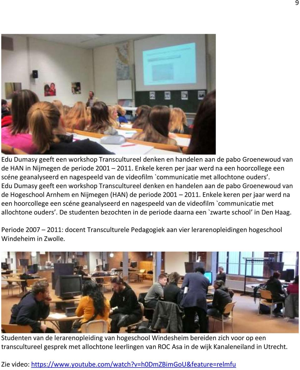 Edu Dumasy geeft een workshop Transcultureel denken en handelen aan de pabo Groenewoud van de Hogeschool Arnhem en Nijmegen (HAN) de periode 2001 2011.