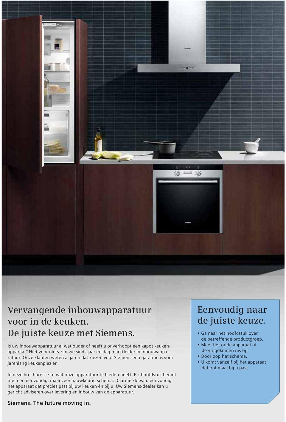 In deze brochure ziet u wat onze apparatuur te bieden heeft. Elk hoofdstuk begint met een eenvoudig, maar zeer nauwkeurig schema.