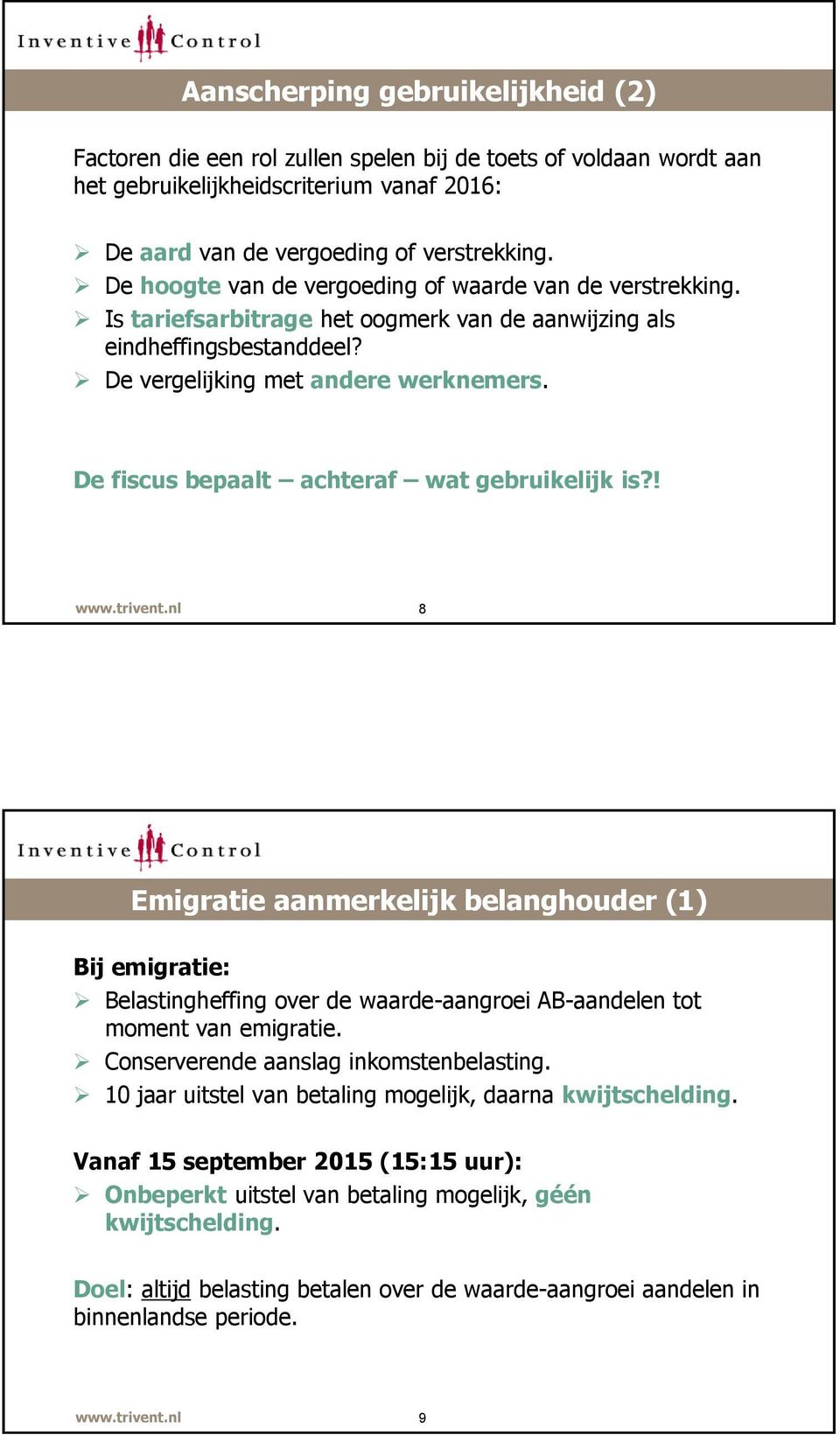 De fiscus bepaalt achteraf wat gebruikelijk is?! 8 Emigratie aanmerkelijk belanghouder (1) Bij emigratie: Belastingheffing over de waarde-aangroei AB-aandelen tot moment van emigratie.