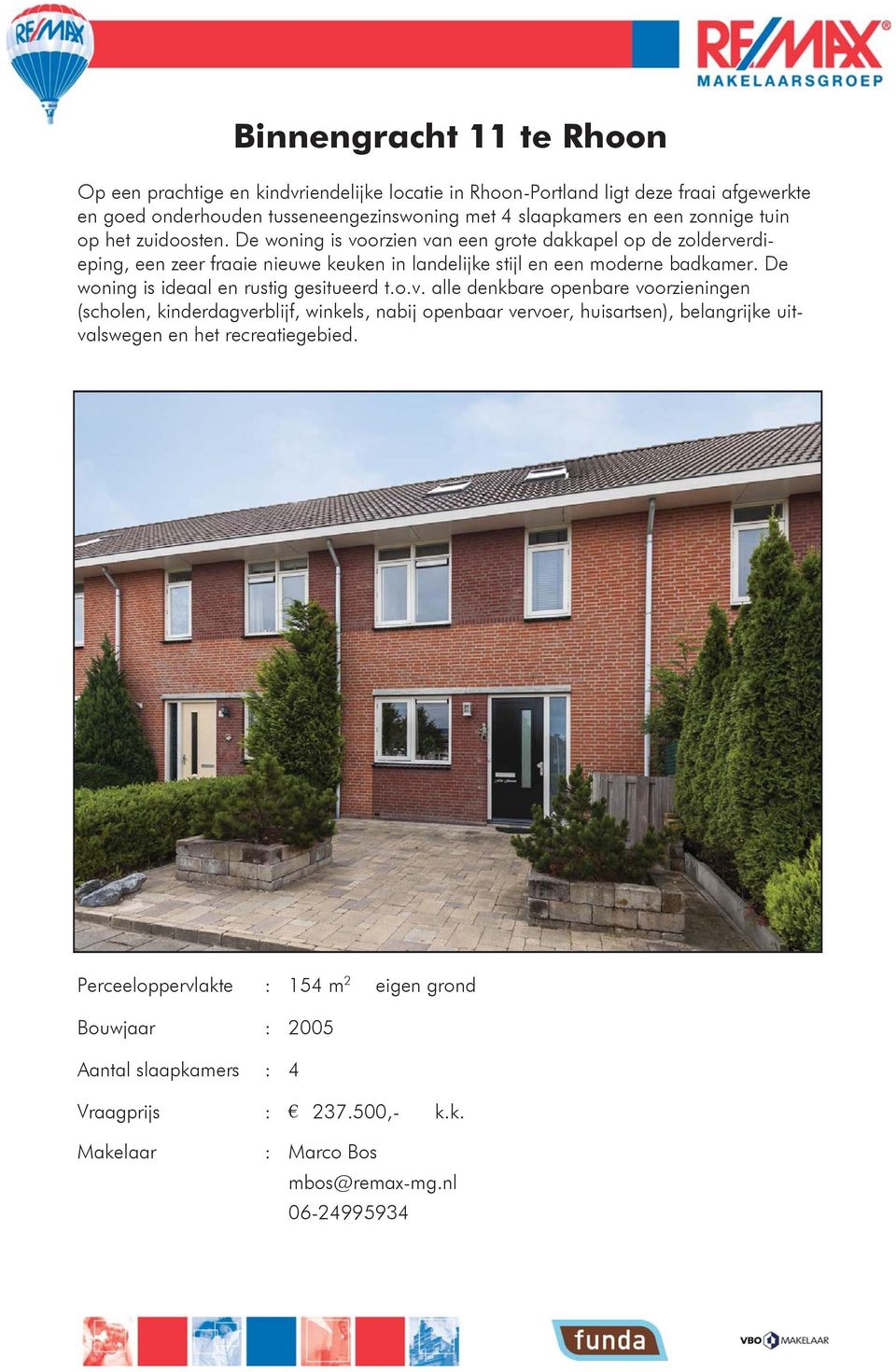 De woning is ideaal en rustig gesitueerd t.o.v.