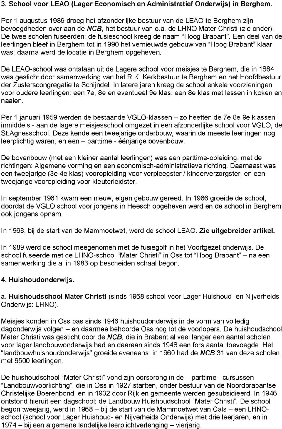 De twee scholen fuseerden; de fusieschool kreeg de naam Hoog Brabant.