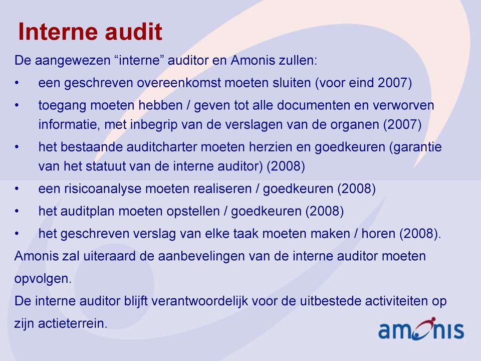 auditor) (2008) een risicoanalyse moeten realiseren / goedkeuren (2008) het auditplan moeten opstellen / goedkeuren (2008) het geschreven verslag van elke taak moeten maken /