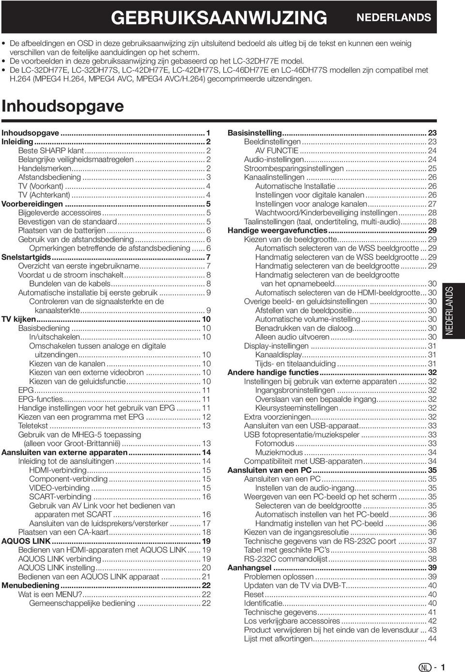 64 (MPEG4 H.64, MPEG4 AVC, MPEG4 AVC/H.64) gecomprimeerde uitzendingen. Inhoudsopgave Inhoudsopgave... Inleiding... Beste SHARP klant... Belangrijke veiligheidsmaatregelen... Handelsmerken.